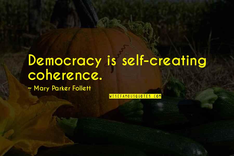 Skillets At Amazon Quotes By Mary Parker Follett: Democracy is self-creating coherence.