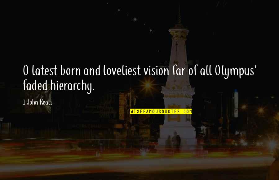 Skillets Cafe Quotes By John Keats: O latest born and loveliest vision far of