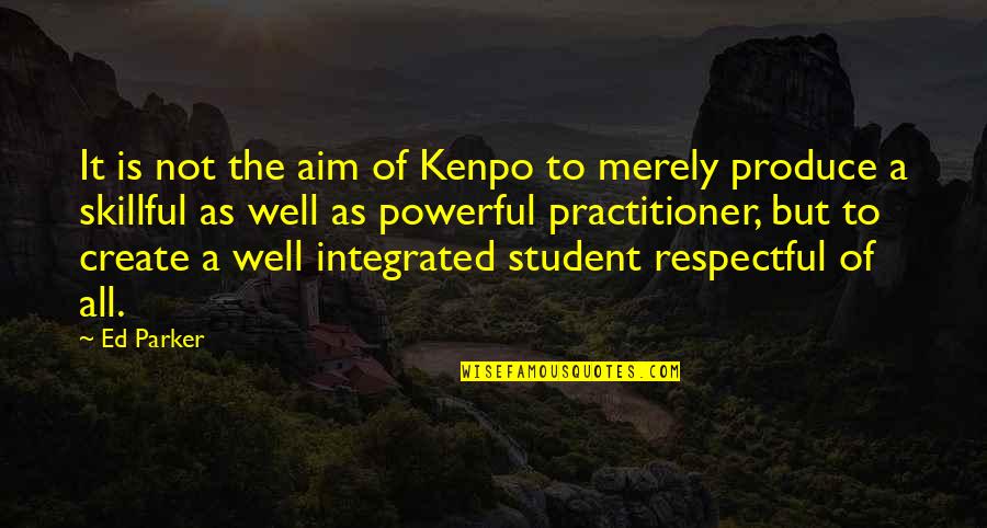 Skillful Quotes By Ed Parker: It is not the aim of Kenpo to