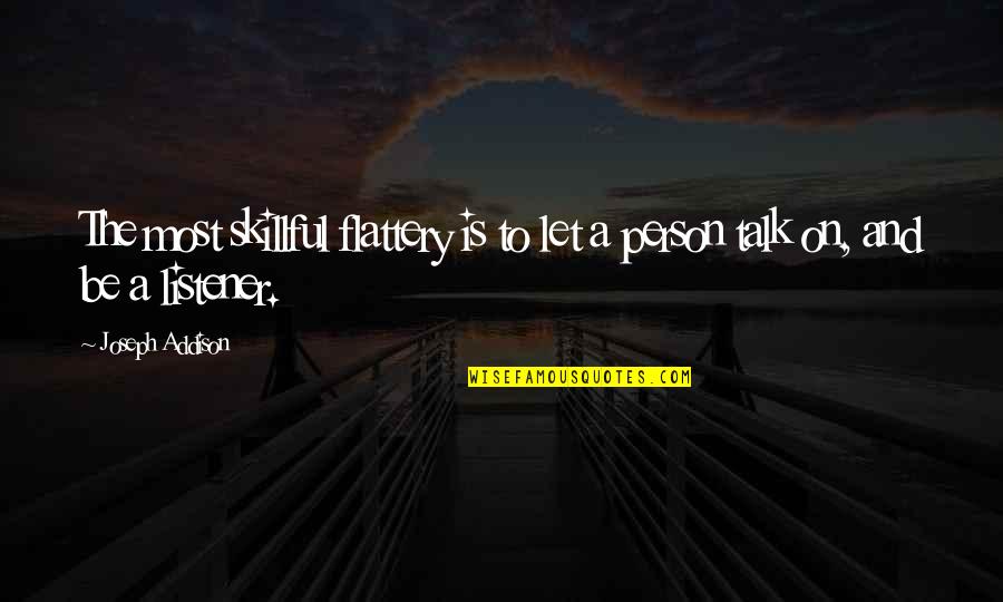 Skillful Quotes By Joseph Addison: The most skillful flattery is to let a