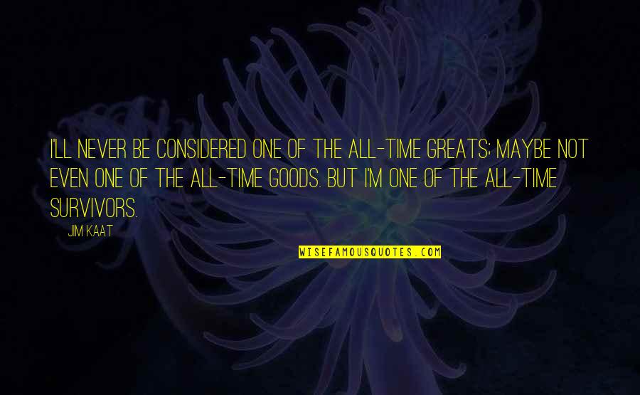 Skillfullest Quotes By Jim Kaat: I'll never be considered one of the all-time