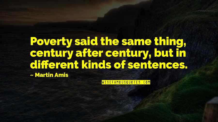 Skillfullest Quotes By Martin Amis: Poverty said the same thing, century after century,