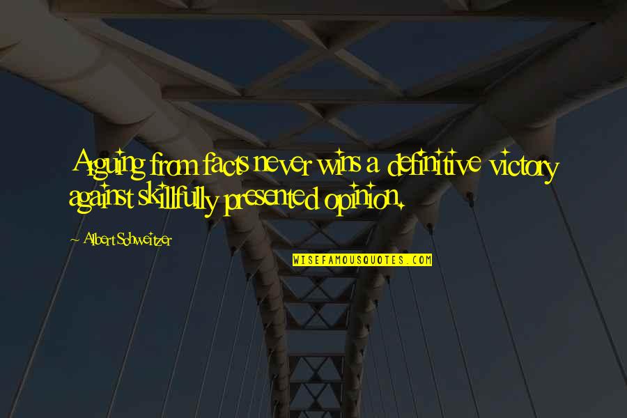 Skillfully Quotes By Albert Schweitzer: Arguing from facts never wins a definitive victory