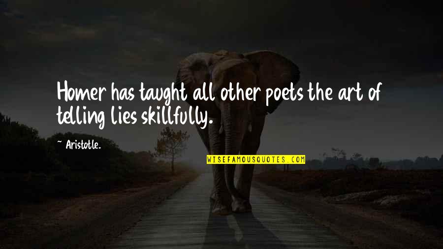 Skillfully Quotes By Aristotle.: Homer has taught all other poets the art