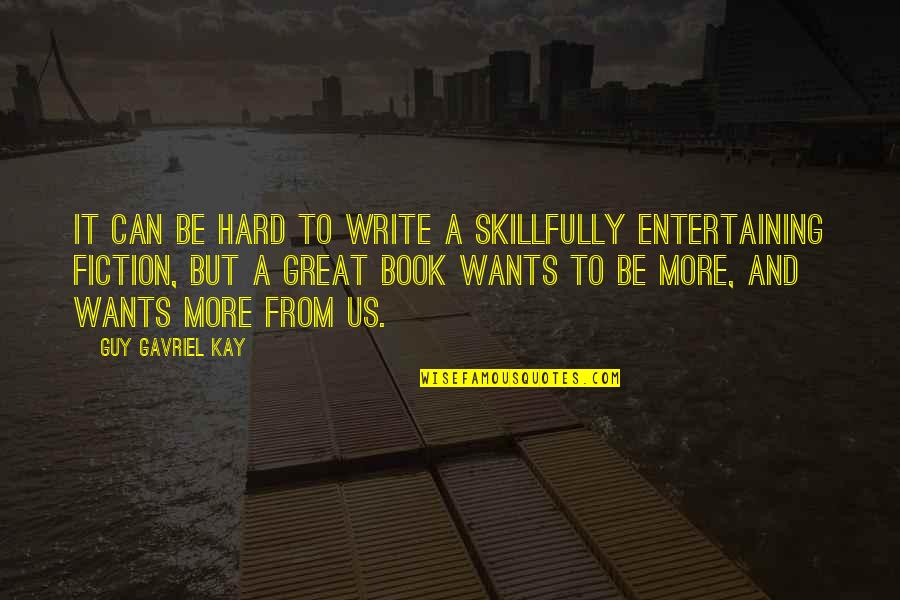 Skillfully Quotes By Guy Gavriel Kay: It can be hard to write a skillfully