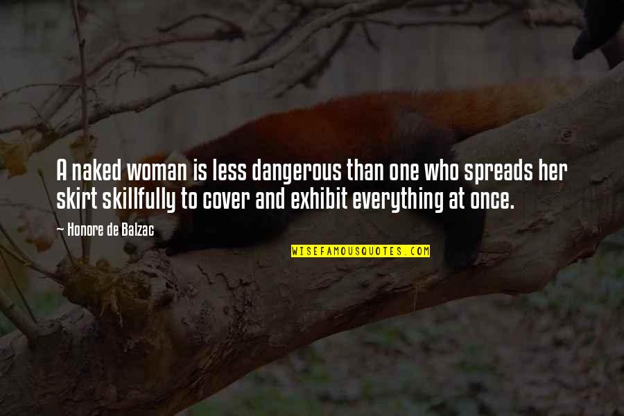 Skillfully Quotes By Honore De Balzac: A naked woman is less dangerous than one