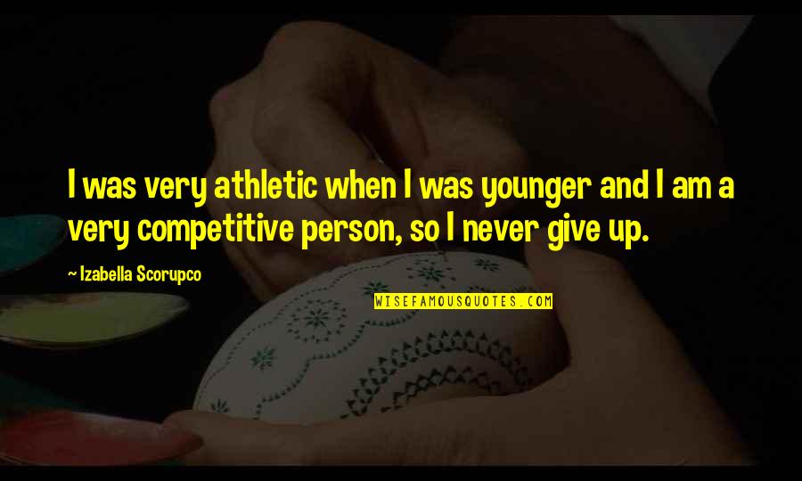 Skillfulness Meme Quotes By Izabella Scorupco: I was very athletic when I was younger
