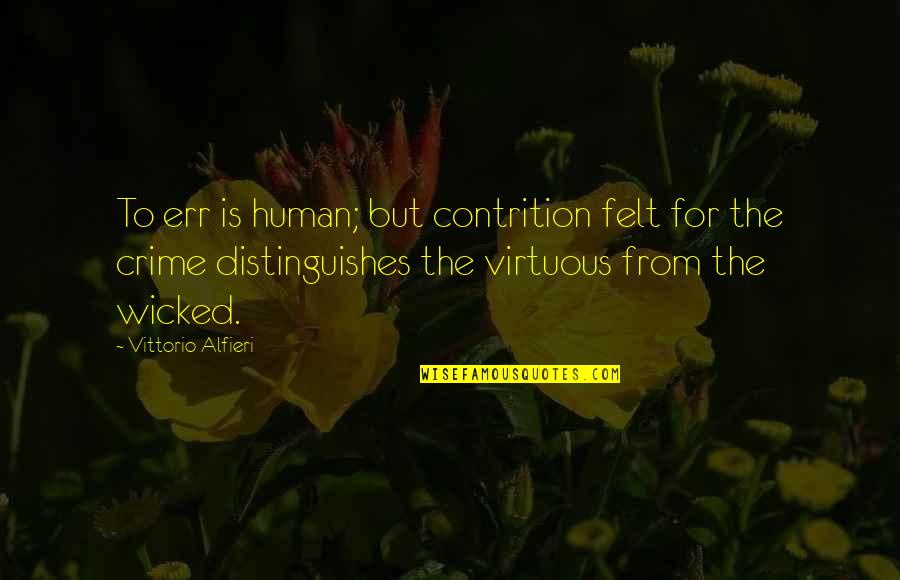 Skillings Connolly Quotes By Vittorio Alfieri: To err is human; but contrition felt for Skillings Connolly Quotes By Vittorio Alfieri: To err is human; but contrition felt for