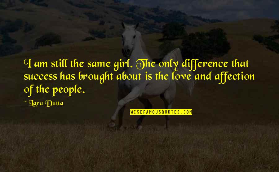 Skilling's Quotes By Lara Dutta: I am still the same girl. The only Skilling's Quotes By Lara Dutta: I am still the same girl. The only
