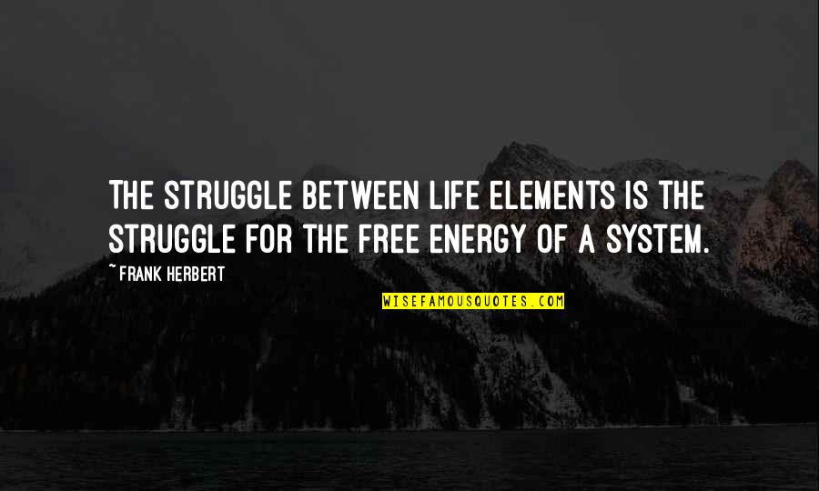Skillings Sons Quotes By Frank Herbert: The struggle between life elements is the struggle