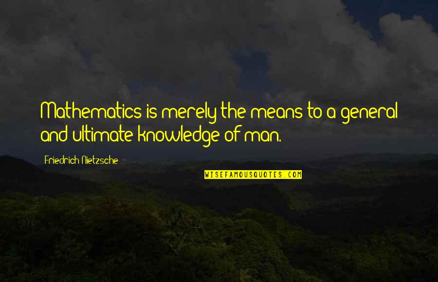 Skillington Furniture Quotes By Friedrich Nietzsche: Mathematics is merely the means to a general