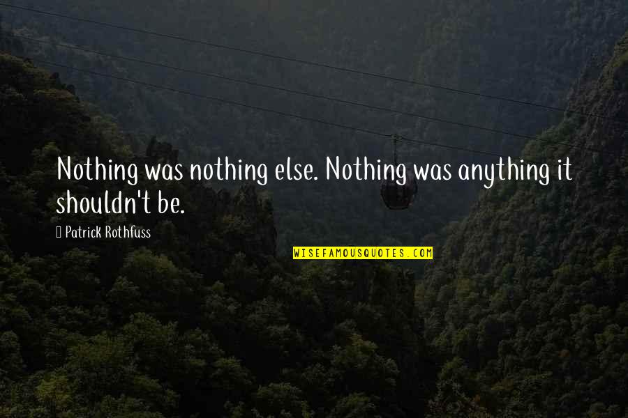 Skilljar Quotes By Patrick Rothfuss: Nothing was nothing else. Nothing was anything it
