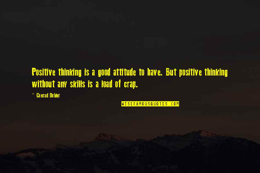 Skills And Attitude Quotes By Conrad Dobler: Positive thinking is a good attitude to have.