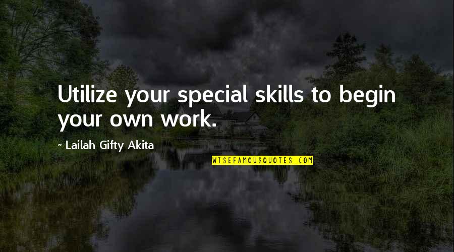 Skills And Talents Quotes By Lailah Gifty Akita: Utilize your special skills to begin your own