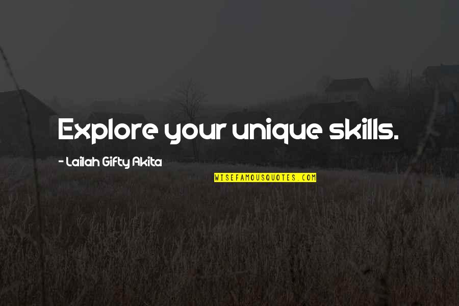 Skills And Talents Quotes By Lailah Gifty Akita: Explore your unique skills.