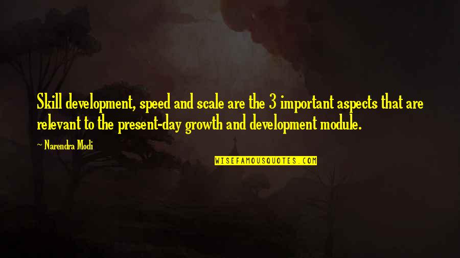 Skills Development Quotes By Narendra Modi: Skill development, speed and scale are the 3