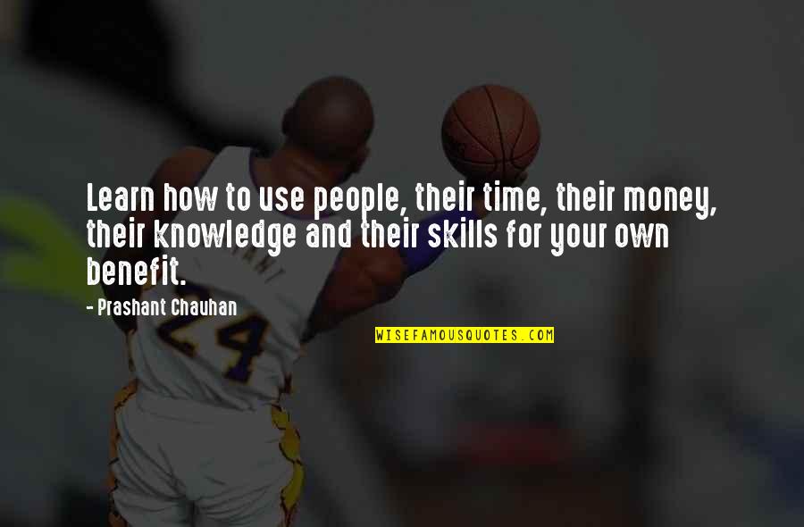 Skills For Life Quotes By Prashant Chauhan: Learn how to use people, their time, their