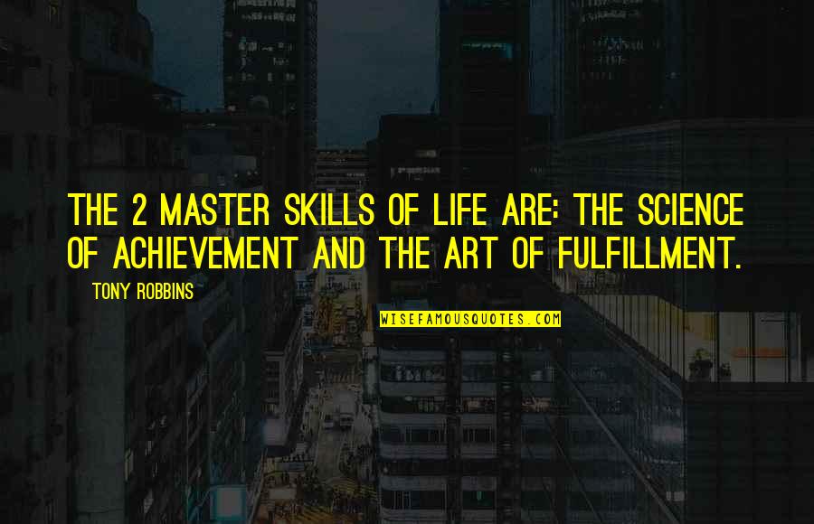 Skills For Life Quotes By Tony Robbins: The 2 master skills of life are: The