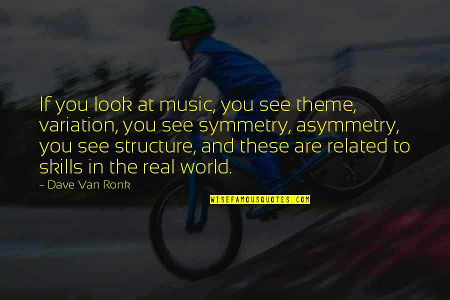 Skills Theme Quotes By Dave Van Ronk: If you look at music, you see theme,