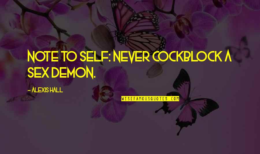 Skillsquote Quotes By Alexis Hall: Note to self: never cockblock a sex demon.