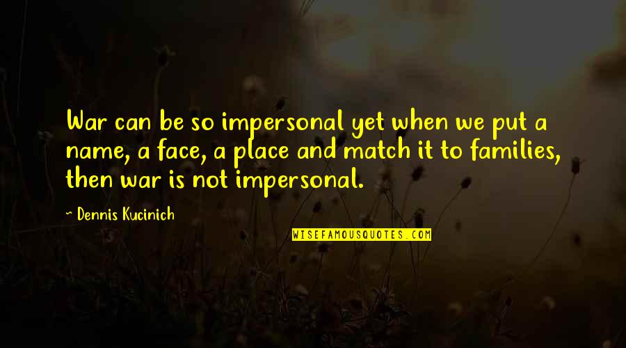 Skillz Games Quotes By Dennis Kucinich: War can be so impersonal yet when we Skillz Games Quotes By Dennis Kucinich: War can be so impersonal yet when we