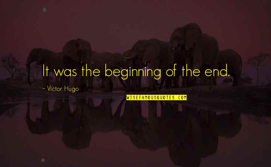 Skillz Quotes By Victor Hugo: It was the beginning of the end.