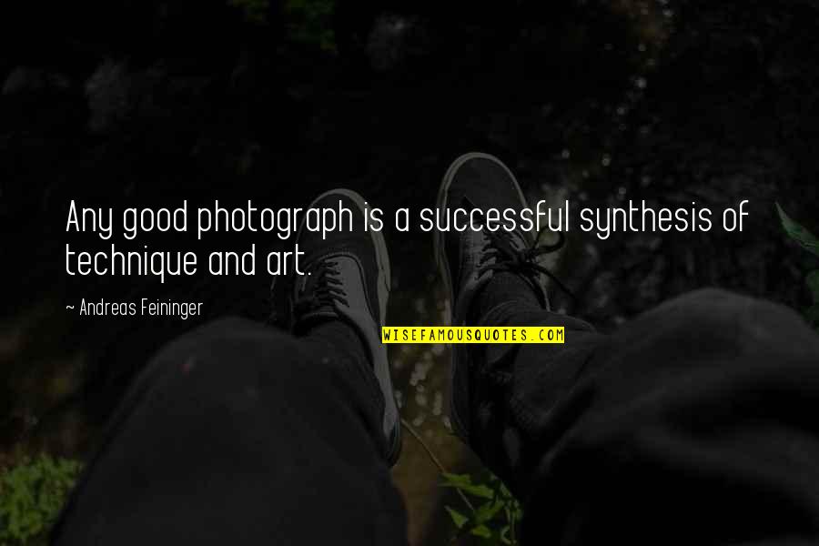Skilton Skips Quotes By Andreas Feininger: Any good photograph is a successful synthesis of Skilton Skips Quotes By Andreas Feininger: Any good photograph is a successful synthesis of