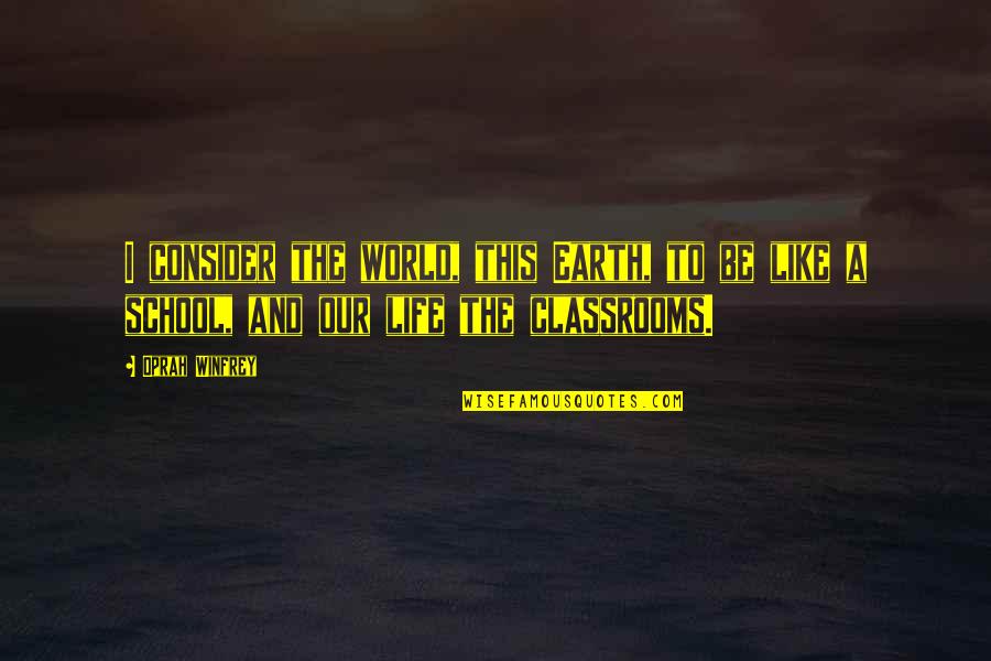 Skilton Skips Quotes By Oprah Winfrey: I consider the world, this Earth, to be