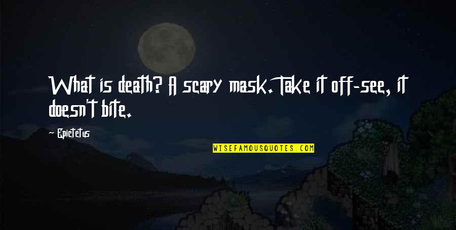 Skimble Quotes By Epictetus: What is death? A scary mask. Take it