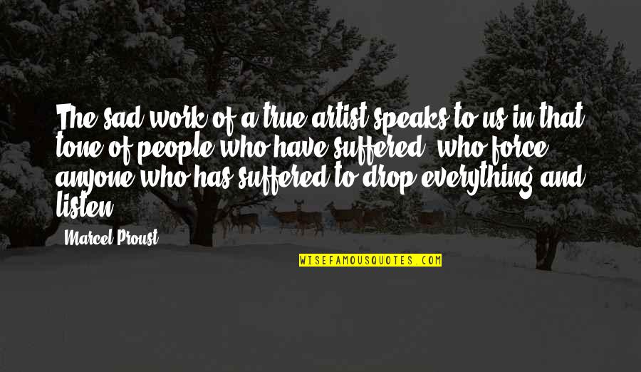 Skimble Quotes By Marcel Proust: The sad work of a true artist speaks