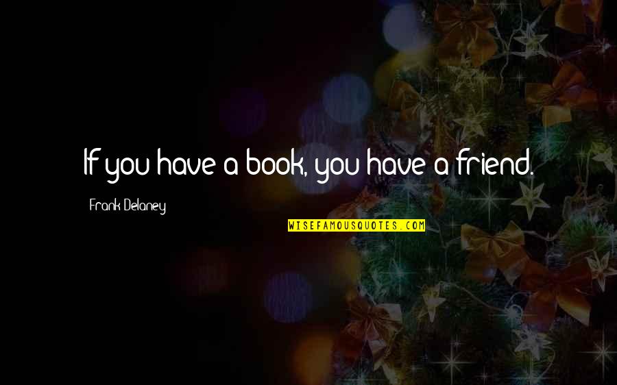 Skimboarding Quotes By Frank Delaney: If you have a book, you have a