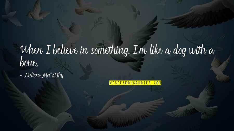 Skimboarding Quotes By Melissa McCarthy: When I believe in something, I'm like a