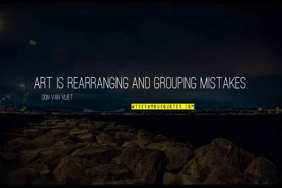 Skimmer Skiff Quotes By Don Van Vliet: Art is rearranging and grouping mistakes.