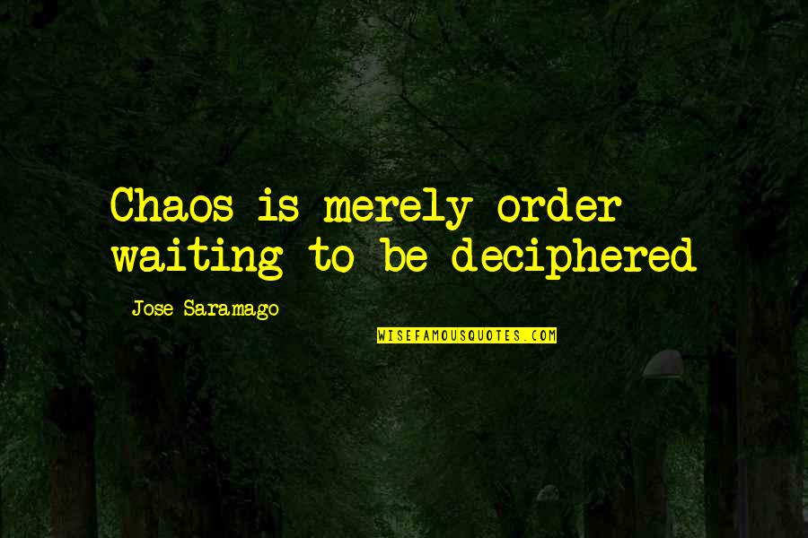 Skimmers Credit Quotes By Jose Saramago: Chaos is merely order waiting to be deciphered
