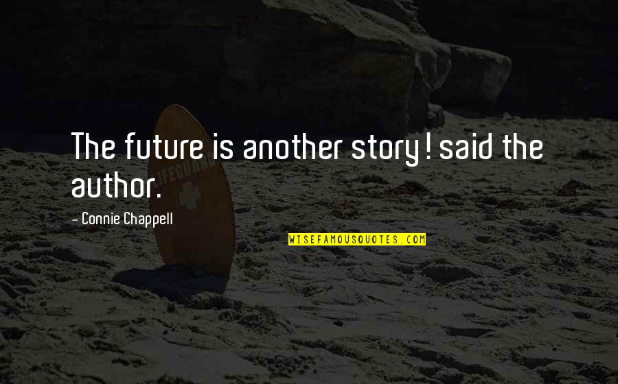 Skimming Walls Quotes By Connie Chappell: The future is another story! said the author.