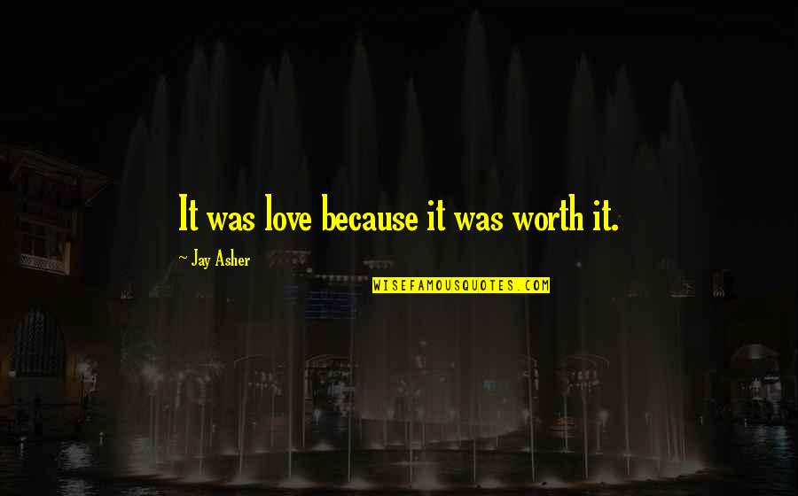 Skimp Quotes By Jay Asher: It was love because it was worth it.