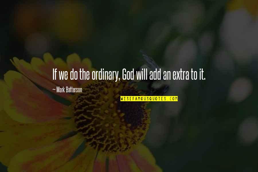 Skimpole Character Quotes By Mark Batterson: If we do the ordinary, God will add