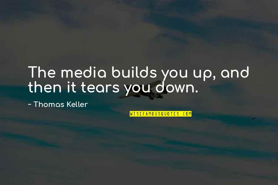 Skimpole Character Quotes By Thomas Keller: The media builds you up, and then it Skimpole Character Quotes By Thomas Keller: The media builds you up, and then it