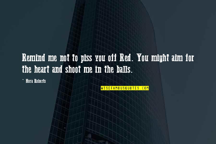 Skimpy Wedding Quotes By Nora Roberts: Remind me not to piss you off Red. Skimpy Wedding Quotes By Nora Roberts: Remind me not to piss you off Red.