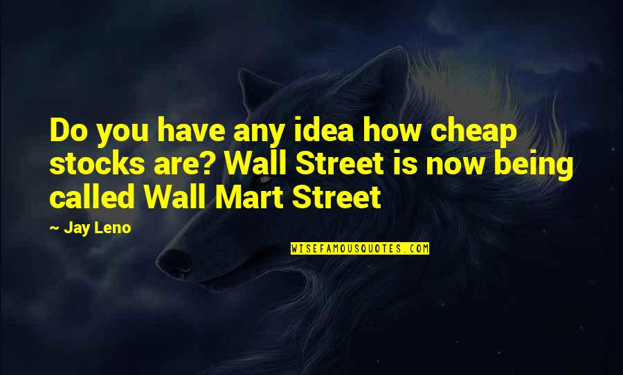 Skin Always Itchy Quotes By Jay Leno: Do you have any idea how cheap stocks