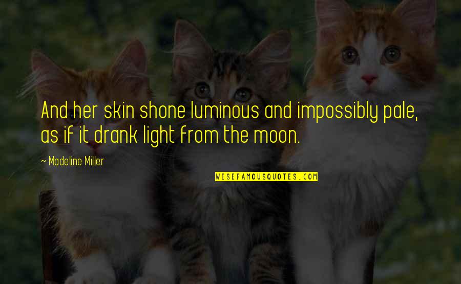 Skin And Beauty Quotes By Madeline Miller: And her skin shone luminous and impossibly pale,