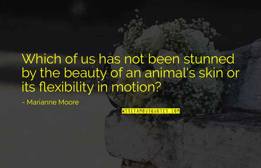 Skin And Beauty Quotes By Marianne Moore: Which of us has not been stunned by