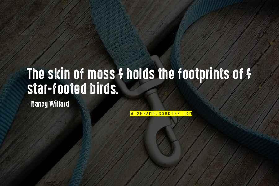 Skin And Beauty Quotes By Nancy Willard: The skin of moss / holds the footprints