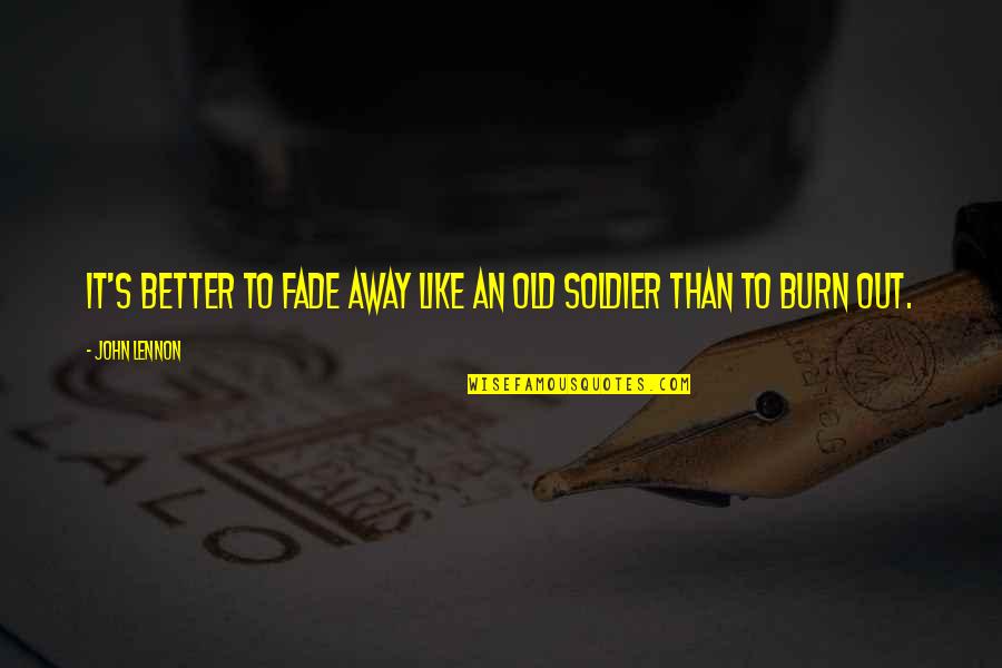 Skin And Scars Quotes By John Lennon: It's better to fade away like an old