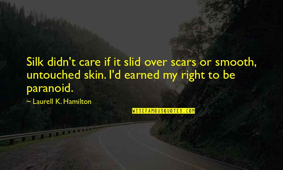 Skin And Scars Quotes By Laurell K. Hamilton: Silk didn't care if it slid over scars