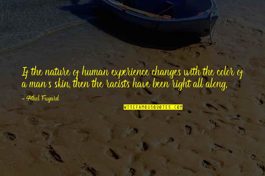 Skin Color Quotes By Athol Fugard: If the nature of human experience changes with