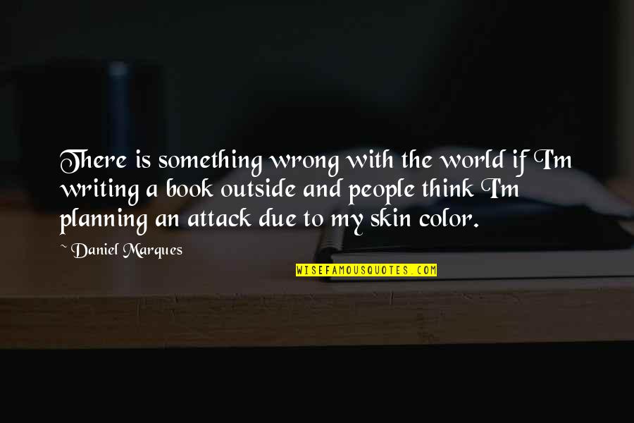 Skin Color Quotes By Daniel Marques: There is something wrong with the world if