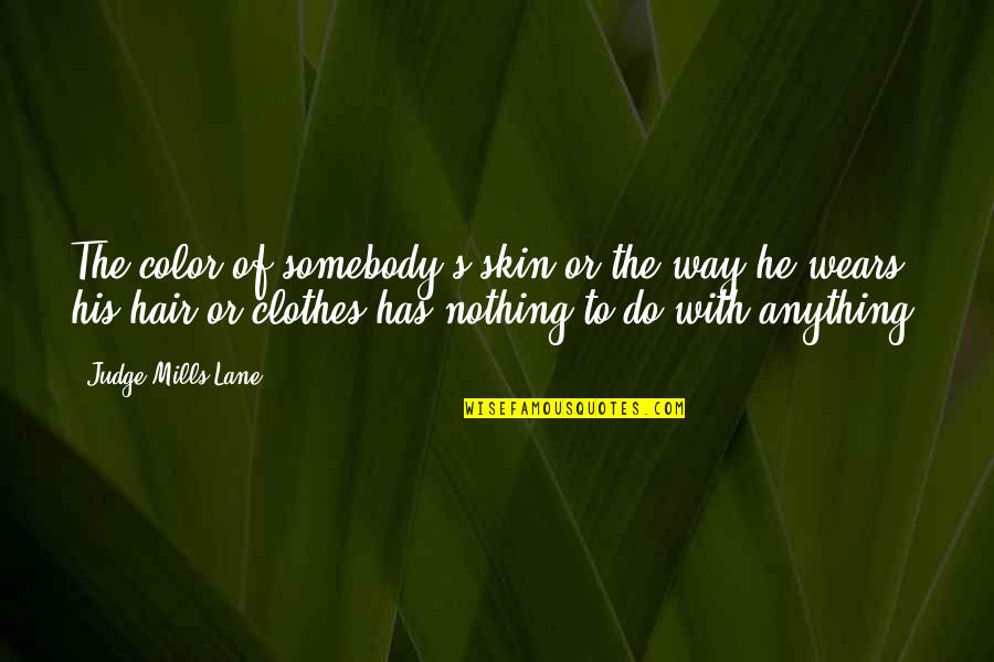 Skin Color Quotes By Judge Mills Lane: The color of somebody's skin or the way