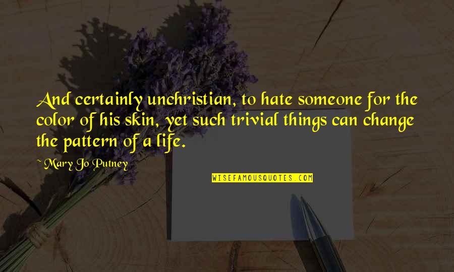 Skin Color Quotes By Mary Jo Putney: And certainly unchristian, to hate someone for the