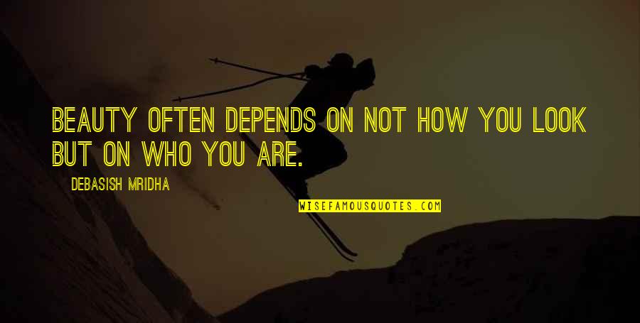 Skin Deep Beauty Quotes By Debasish Mridha: Beauty often depends on not how you look Skin Deep Beauty Quotes By Debasish Mridha: Beauty often depends on not how you look